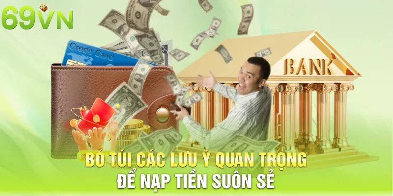 Bỏ túi các lưu ý quan trọng để nạp tiền suôn sẻ