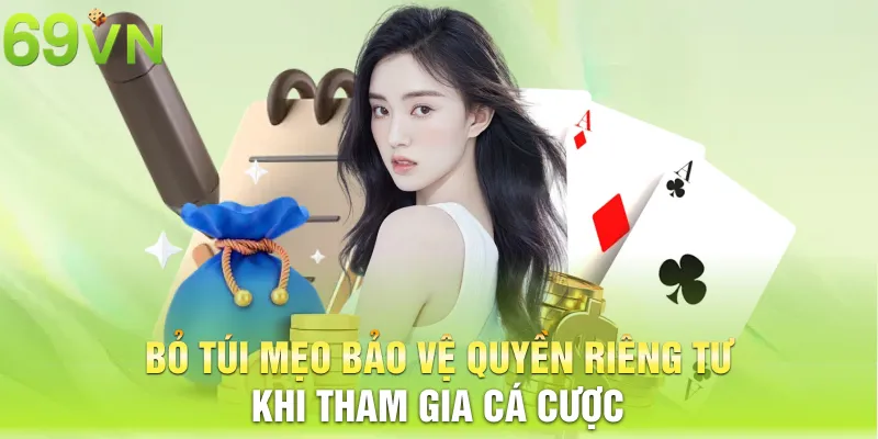 Bỏ túi mẹo bảo vệ quyền riêng tư khi tham gia cá cược