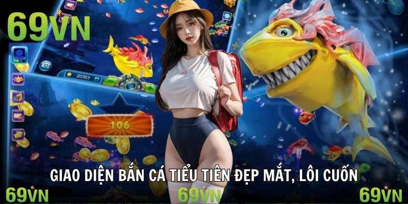Giao diện bắn cá tiểu tiên đẹp mắt, lôi cuốn